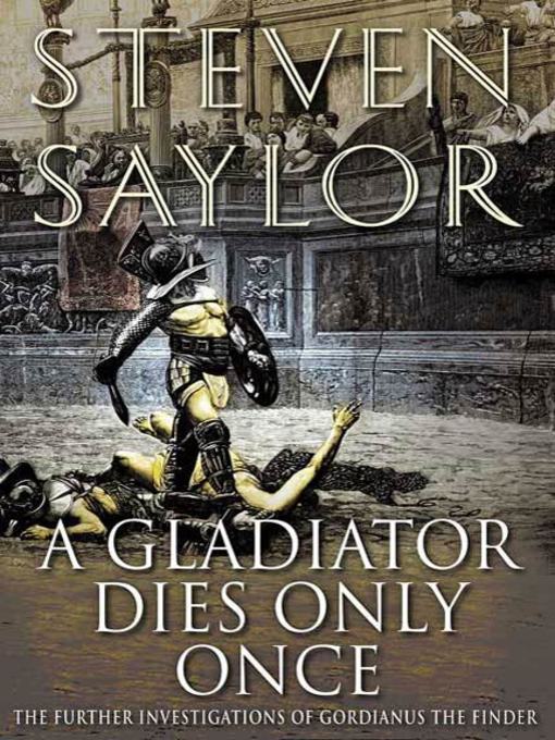 Title details for A Gladiator Dies Only Once by Steven Saylor - Available